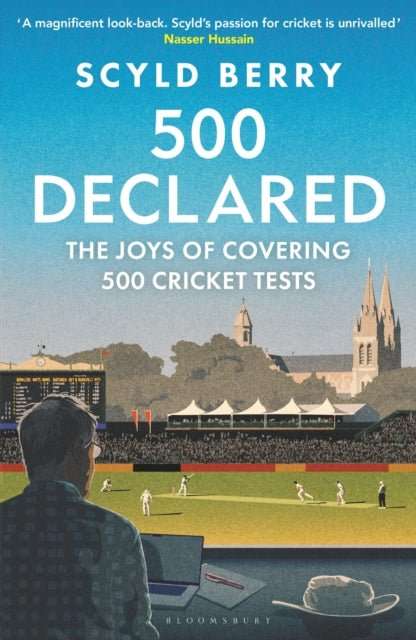 500 Declared : The Joys of Covering 500 Cricket Tests - The Cleeve Bookshop