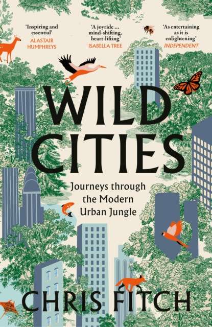 Wild Cities : Journeys Through the Modern Urban Jungle - 9780008557225
