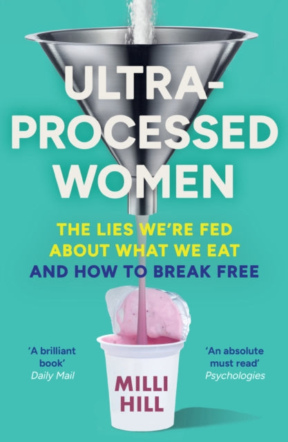 Ultra-Processed Women : The Lies We’Re Fed About What We Eat and How to Break Free - 9780008721763