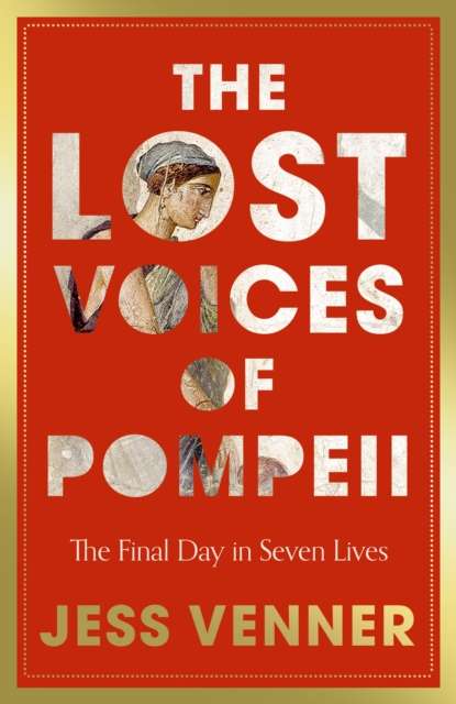 The Lost Voices of Pompeii : The Final Day in Seven Lives - 9780008756802