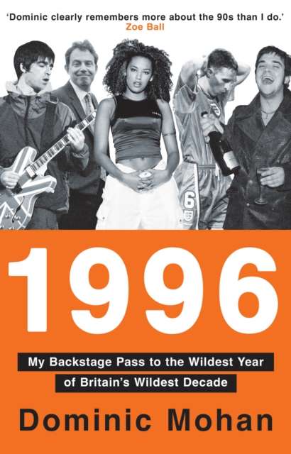1996 : My Backstage Pass to the Wildest Year of Britain’s Wildest Decade - 9780008767136