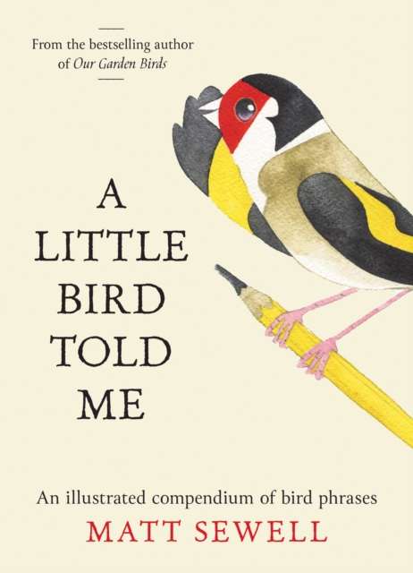 A Little Bird Told Me : An Illustrated Compendium of Bird Phrases - 9780008781590