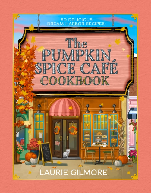 The Official Pumpkin Spice Cafe Cookbook : 60 Delicious Dream Harbor Recipes - 9780008822385