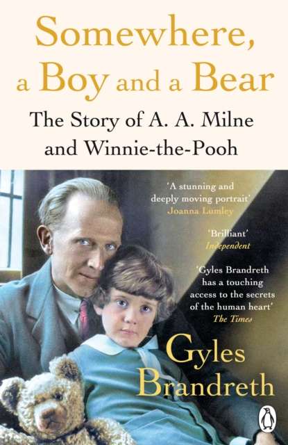 Somewhere, a Boy and a Bear : A Biography of A. A. Milne and Winnie-the-Pooh - 9780241582558