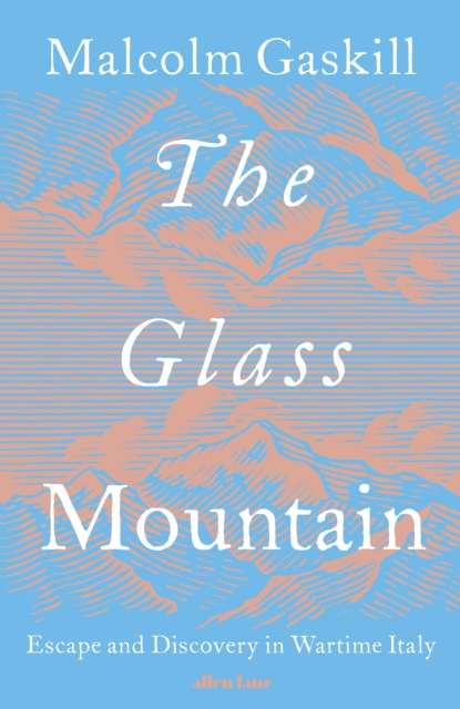 The Glass Mountain : Escape and Discovery in Wartime Italy - 9780241622599
