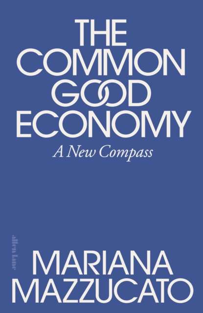 The Common Good Economy : A New Compass - 9780241722244