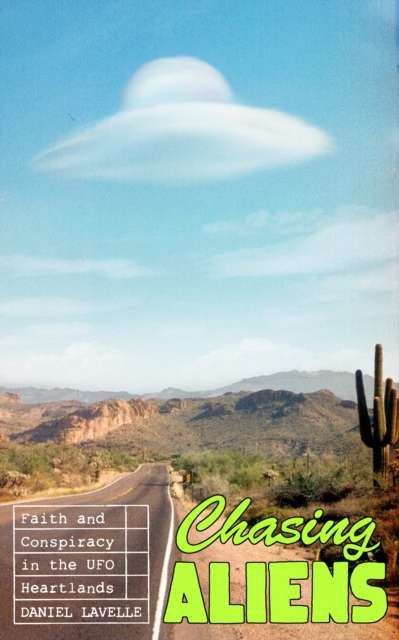 Chasing Aliens : Faith and Conspiracy in the UFO Heartlands - 9780241744024