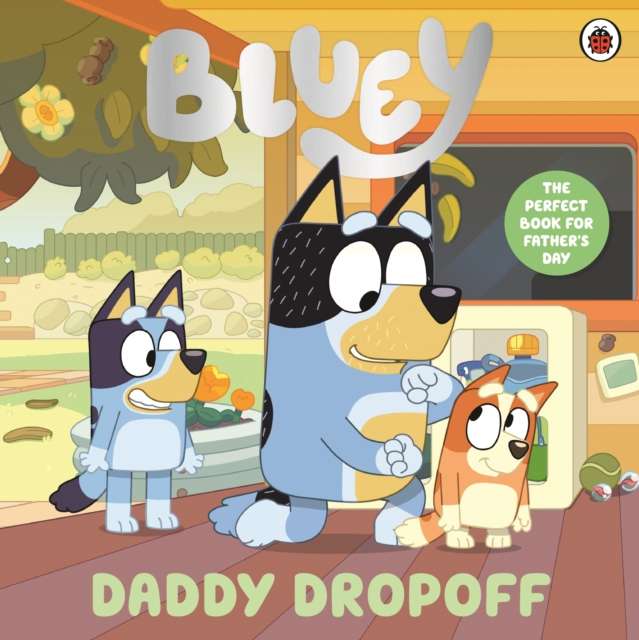 Bluey: Daddy Dropoff : A Father's Day Story - 9780241784891