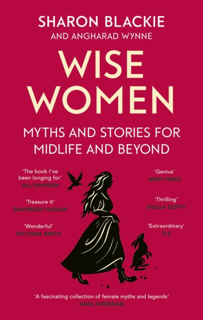 Wise Women : Myths and stories for midlife and beyond - 'Extraordinary . . . beautifully and vividly retold stories' TLS - 9780349018331
