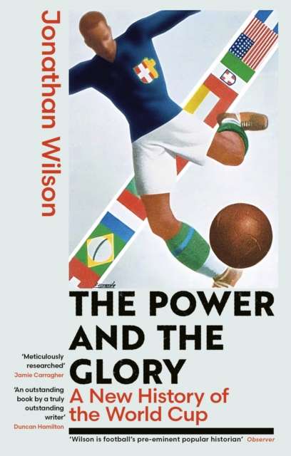 The Power and the Glory : A New History of the World Cup - 9780349145730