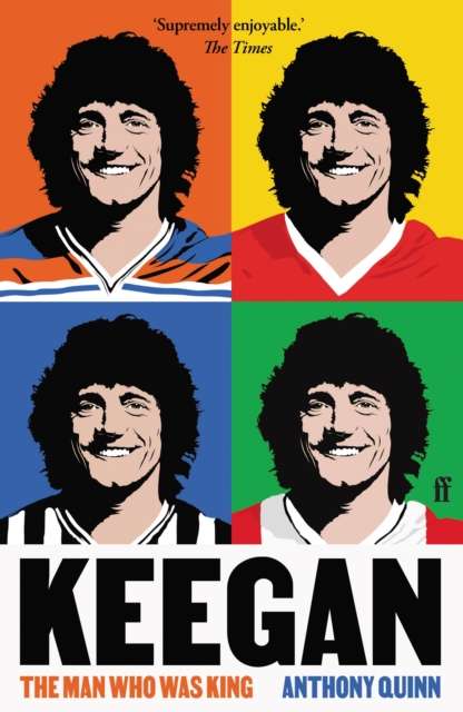 Keegan : The Man Who Was King - 9780571392261