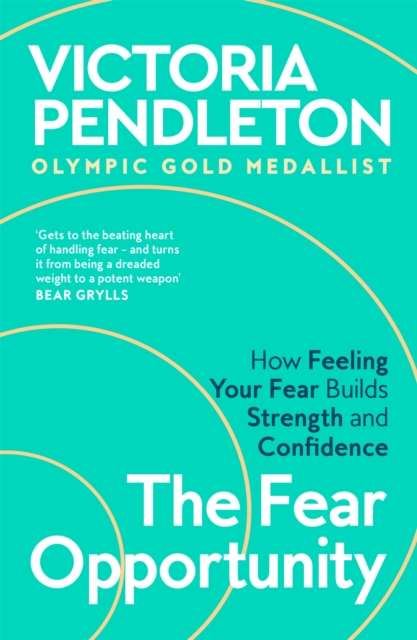 The Fear Opportunity : How Feeling Your Fear Builds Strength and Confidence - 9781035069149