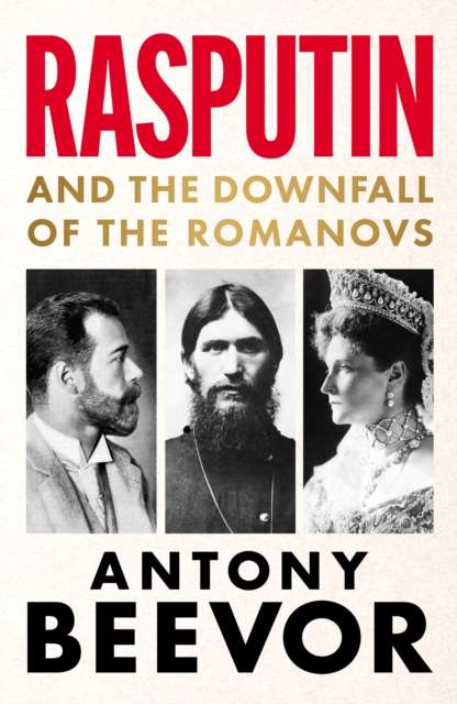 Rasputin : And the Downfall of the Romanovs - 9781399617628