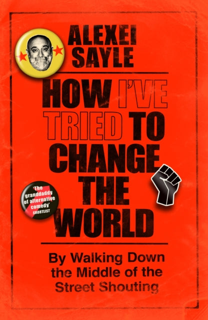 How I've Tried to Change the World : By Walking Down the Middle of the Street Shouting - 9781399629140
