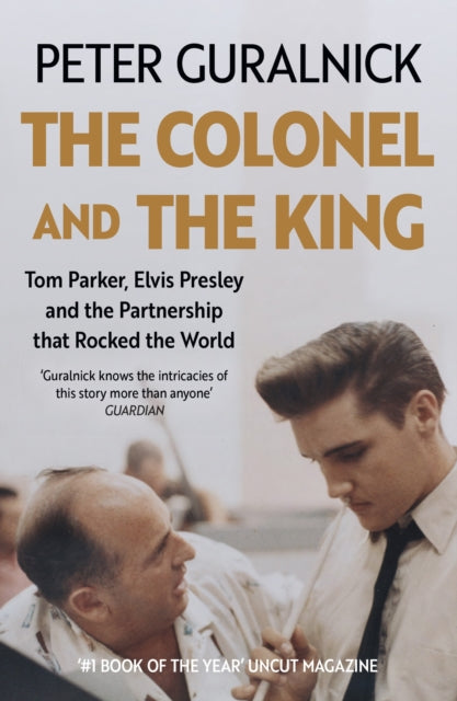 The Colonel and the King : Tom Parker, Elvis Presley and the Partnership that Rocked the World - 9781399635318