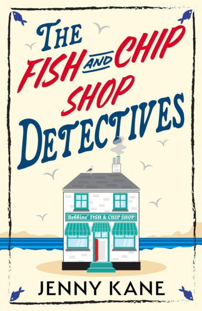The Fish and Chip Shop Detectives : A brand-new and utterly addictive cozy crime British mystery - 9781399754491