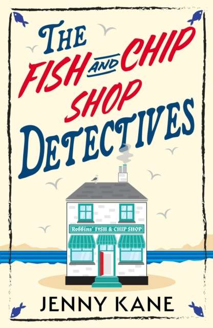 The Fish and Chip Shop Detectives : A brand-new and utterly addictive cozy crime British mystery - 9781399754491