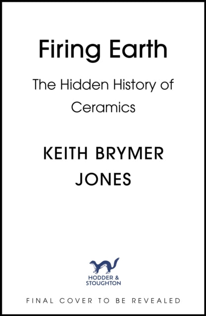Firing Earth : An Unexpected History of Pots and Potters - 9781399756679