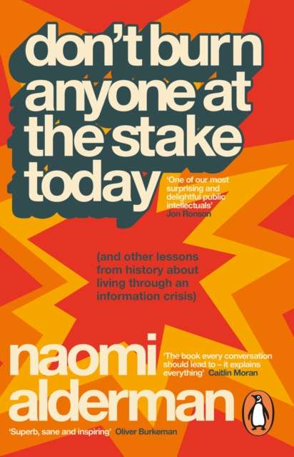 Don’t Burn Anyone at the Stake Today : (and other lessons from history about living through an information crisis) - 9781405981392