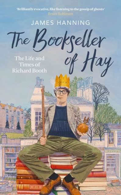 The Bookseller of Hay : The Life and Times of Richard Booth - 9781472159786