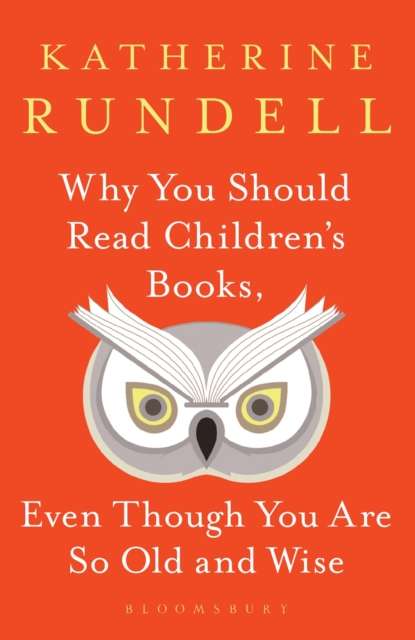 Why You Should Read Children's Books, Even Though You Are So Old and Wise - 9781526610072