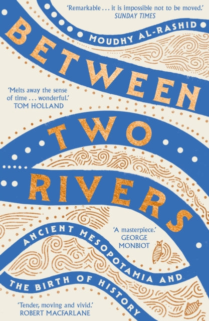 Between Two Rivers : 'A WONDERFUL READ' -- TOM HOLLAND - 9781529392166
