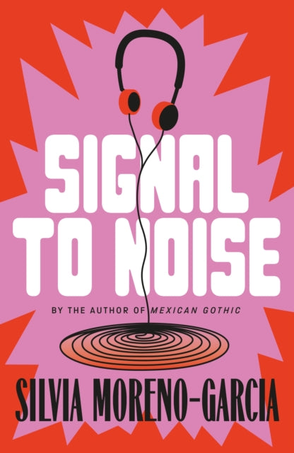 Signal To Noise : The Extraordinary Debut Novel By The Bestselling Author of Mexican Gothic - 9781529453683