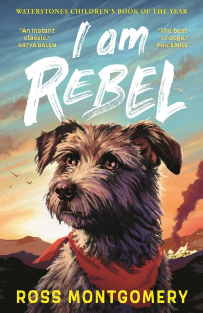 I Am Rebel : The award-winning must-read animal adventure everyone’s talking about – a heartfelt tale of one dog’s mission to save his human for ages 9, 10, 11, 12; Waterstones Children’s Book of the - 9781529502909