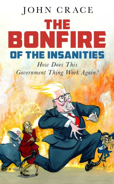 The Bonfire of the Insanities : How Does This Government Thing Work Again? - 9781783353156