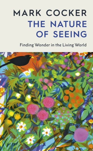 The Nature of Seeing : Finding Wonder in the Living World - 9781787336469