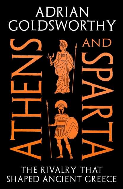 Athens and Sparta : The Rivalry that Shaped Ancient Greece - 9781800245426