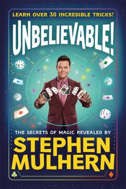 UNBELIEVABLE! The Secrets Of Magic Revealed by Stephen Mulhern : Over 30 incredible tricks for kids in one step-by-step guide - 9781800783850