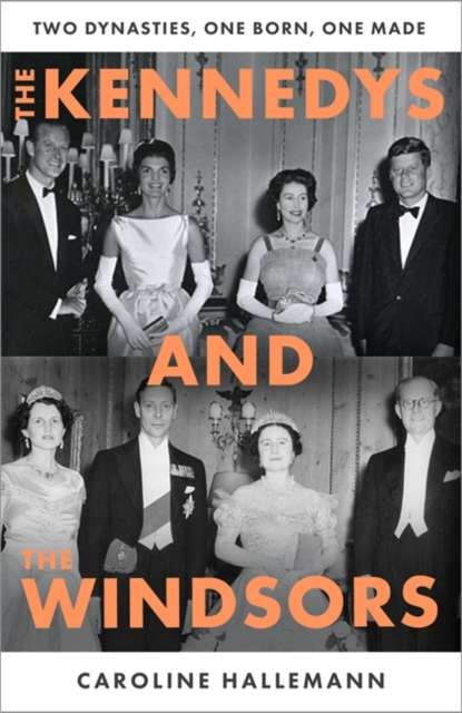 The Kennedys and the Windsors : The Story of Two Dynasties, One Born, One Made - 9781804185360