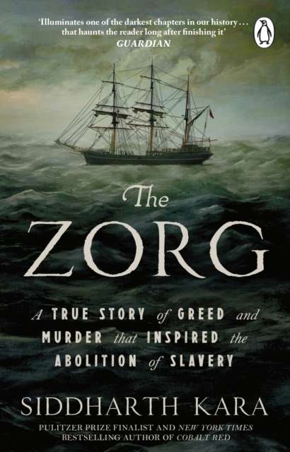 The Zorg : A True Story of Greed and Murder That Inspired the Abolition of Slavery - 9781804997925
