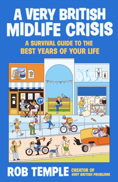 A Very British Midlife Crisis : A Survival Guide to the Best Years of Your Life - 9781805464075
