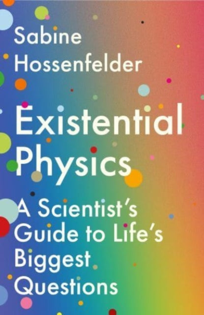 Existential Physics : A Scientist’s Guide to Life’s Biggest Questions - 9781838950385