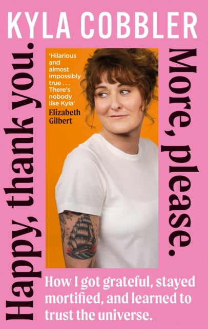 Happy, Thank You. More, Please. : How I got grateful, stayed mortified, and learned to trust the universe. - 9781846017278