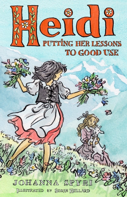 Heidi: Putting Her Lessons to Good Use : First Unabridged Translation with illustrations by Susan Hellard - 9781847499332