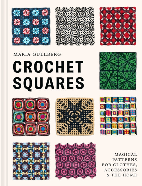 Crochet Squares : Magical patterns for clothes, accessories, and the home - 9781849949576