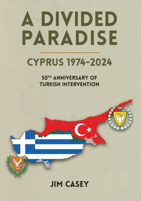 A Divided Paradise : Cyprus 1974-2024 50th Anniversary of Turkish Intervention - 9781915502896