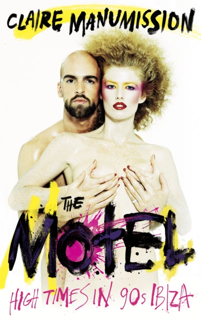 The Motel : High Times in 90s Ibiza - 9781917923170