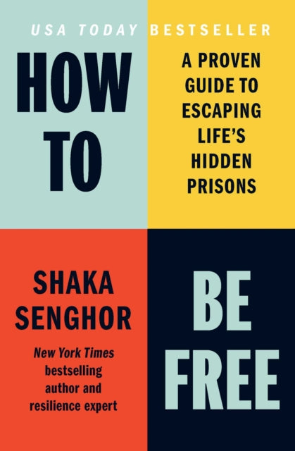 How to Be Free : A Proven Guide to Escaping Life's Hidden Prisons - 9798893312461
