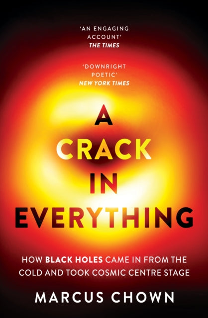 A Crack in Everything : How Black Holes Came in from the Cold and Took Cosmic Centre Stage - The Cleeve Bookshop