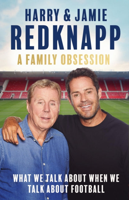 A Family Obsession : What We Talk About When We Talk About Football - The Cleeve Bookshop
