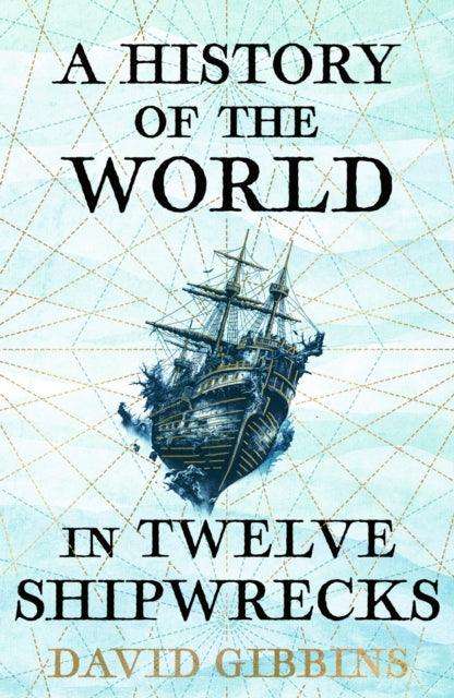A History of the World in Twelve Shipwrecks - The Cleeve Bookshop