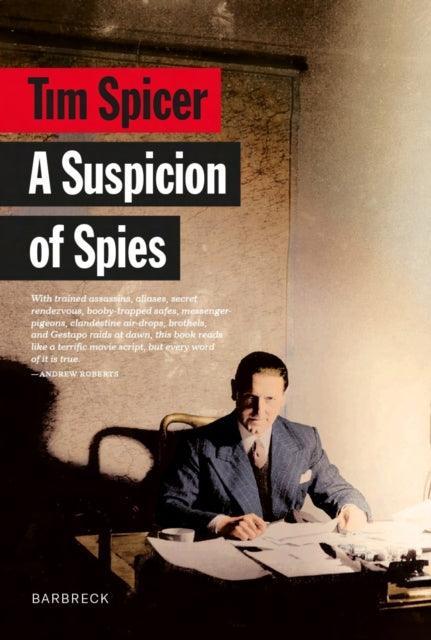 A Suspicion of Spies : Risk, Secrets and Shadows – the Biography of Wilfred ‘Biffy’ Dunderdale - The Cleeve Bookshop
