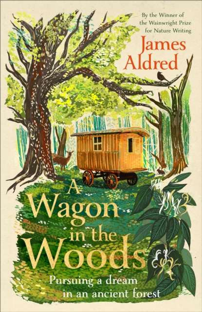 A Wagon in the Woods : Pursuing a dream in an ancient forest - The Cleeve Bookshop
