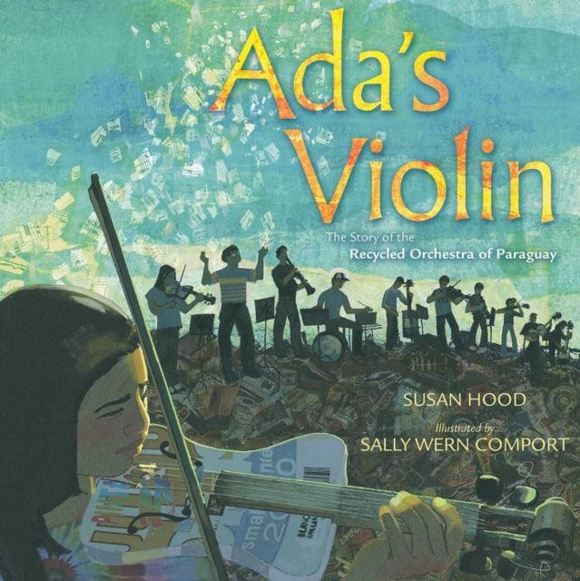 Ada's Violin : The Story of the Recycled Orchestra of Paraguay - The Cleeve Bookshop