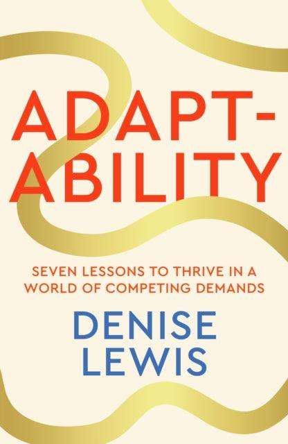Adaptability : Seven Lessons to Thrive in a World of Competing Demands - Signed First Edition - The Cleeve Bookshop