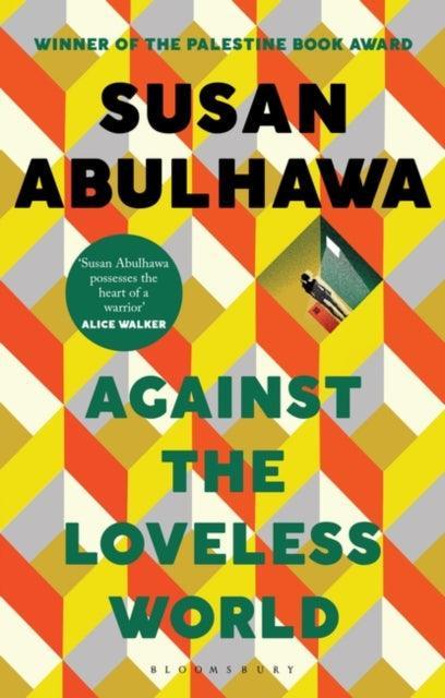 Against the Loveless World : Winner of the Palestine Book Award - The Cleeve Bookshop
